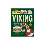 Live Like a Viking: Discovering the Secrets of the Vikings