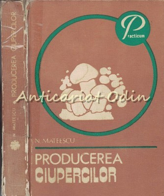 Producerea Ciupercilor - Nicolae Mateescu foto