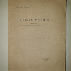 ISTORIA MUZICII VOLUMUL I - GEORGE ONCIUL ,BUCURESTI 1929