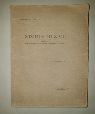 ISTORIA MUZICII VOLUMUL I - GEORGE ONCIUL ,BUCURESTI 1929 foto