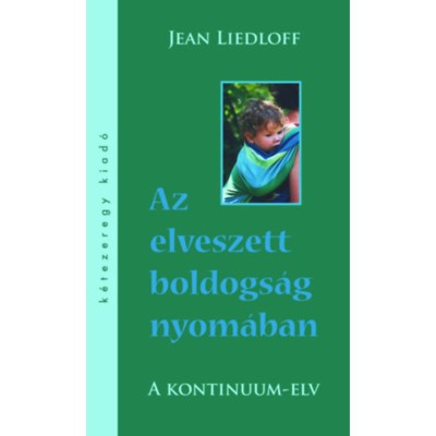 Az elveszett boldogs&amp;aacute;g nyom&amp;aacute;ban - A kontinuum-elv - Jean Liedloff foto