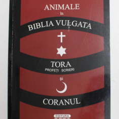 ANIMALE IN BIBLIA VULGATA , TORA ( PROFETI , SCRIERI ) SI CORANUL de SORIN IOAN BOLDEA , 2013