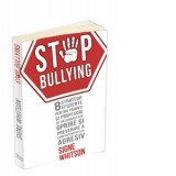 Stop Bullying. 8 strategii eficiente pentru parinti si profesori de recunoastere, oprire si prevenire a comportamentului agresiv - Signe Whitson, Sori