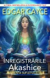 Inregistrarile Akashice. Amprenta sufletului tau - Edgar Cayce