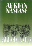 Cumpara ieftin Batalia pentru viitor - Adrian Nastase