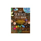 The Science Spell Book: Magical Experiments for Kids