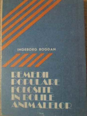 REMEDII POPULARE FOLOSITE IN BOLILE ANIMALELOR-INGEBORG BOGDAN foto