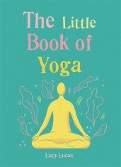 The Little Book of Yoga: Harness the Ancient Practice to Boost Your Health and Wellbeing foto