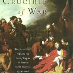 Crucible of War: The Seven Years' War and the Fate of Empire in British North America, 1754-1766