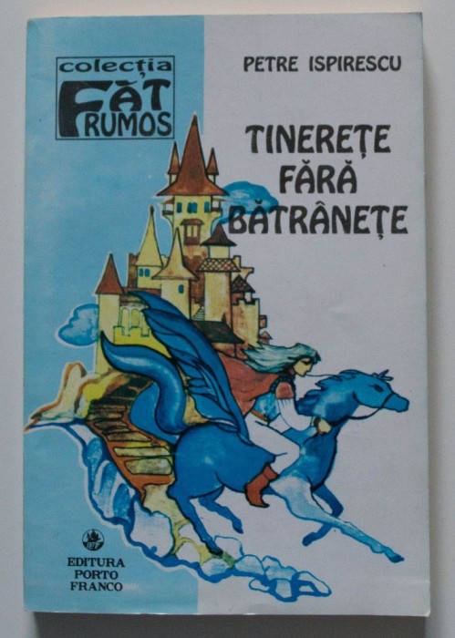 Petre Ispirescu - Tinerețe fără bătr&acirc;nețe (ed. Virgiliu Ene)