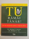 TU RAMAI TANAR , GHIDUL DE FUNCTIONARE PENTRU O VIATA DE CALITATE de MICHAEL F. ROIZEN , MEHMET C OZ , BUCURESTI 2010