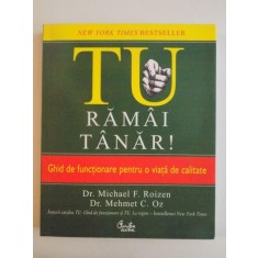 TU RAMAI TANAR , GHIDUL DE FUNCTIONARE PENTRU O VIATA DE CALITATE de MICHAEL F. ROIZEN , MEHMET C OZ , BUCURESTI 2010