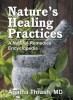 Nature&#039;s Healing Practices: A Natural Remedies Encyclopedia