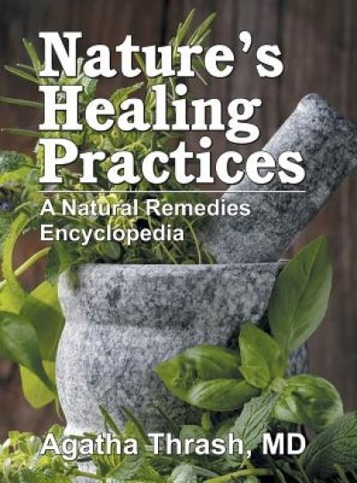 Nature&#039;s Healing Practices: A Natural Remedies Encyclopedia