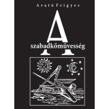 A szabadkőművess&eacute;g - Arat&oacute; Frigyes