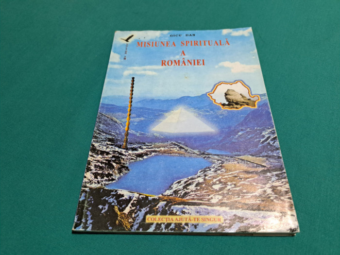 MISIUNEA SPIRITUALĂ A ROM&Acirc;NIEI / GICU DAN / 2001 *