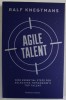 AGILE TALENT by RALF KNEGTMANS , NINE ESSENTIAL STEPS FOR SELECTING TOMORROW &#039;S TOP TALENT , 2017