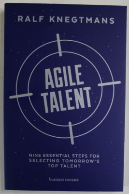 AGILE TALENT by RALF KNEGTMANS , NINE ESSENTIAL STEPS FOR SELECTING TOMORROW &amp;#039;S TOP TALENT , 2017 foto