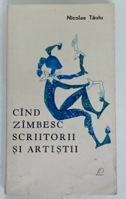 CAND ZAMBESC SCRIITORII SI ARTISTII de NICOLAE TAUTU , 1967 , DEDICATIE * foto