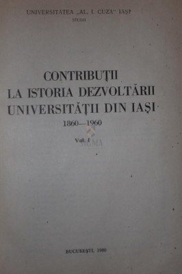 CONTRIBUTII LA ISTORIA DEZVOLTARII UNIVERSITATII DIN IASI 1860 - 1960 foto