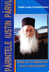 AS - GRATIA LUNGU CONSTANTINEANU - PARINTELE IUSTIN PARVU, VIATA SI INVATATURILE foto
