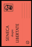 Despre Libertate - Paperback brosat - Seneca - Seneca Lucius Annaeus