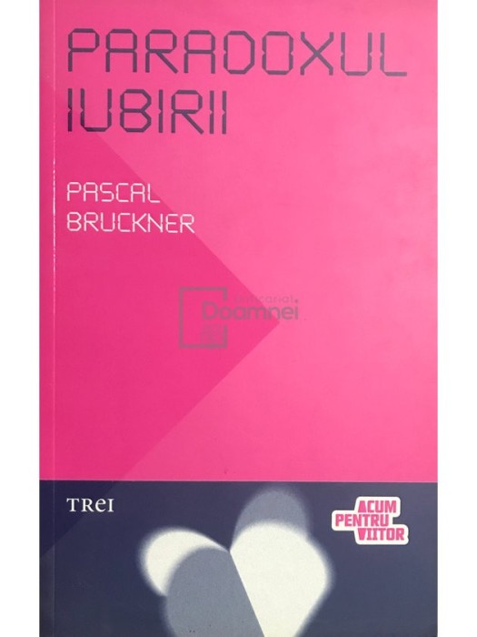 Pascal Bruckner - Paradoxul iubirii (Editia: 2011)