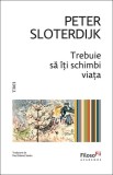 Trebuie sa iti schimbi viata. Despre antropotehnica - Peter Sloterdijk