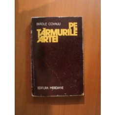 PE TARMURILE ARTEI de BRADUT COVALIU , Bucuresti 1977
