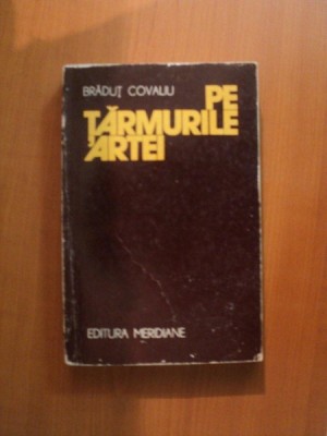 PE TARMURILE ARTEI de BRADUT COVALIU , Bucuresti 1977 foto