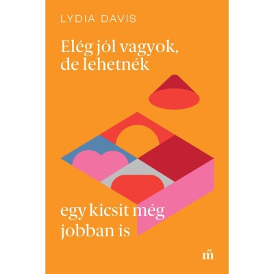 El&amp;eacute;g j&amp;oacute;l vagyok, de lehetn&amp;eacute;k egy kicsit m&amp;eacute;g jobban is - Lydia Davis foto