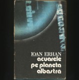 Cumpara ieftin ACUARELE PE PLANETA ALBASTRĂ - IOAN ERHAN