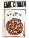 Emil Cioran - Amurgul g&acirc;ndurilor (editia 1991)