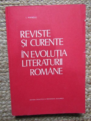 I. Hangiu - Reviste si Curente in evolutia Literaturii Romane foto