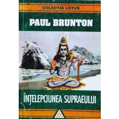 Intelepciunea Supraeului - Paul Brunton , A1019