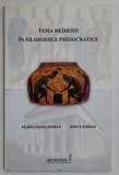 TEMA MEDIERII IN FILOSOFIILE PRESOCRATICE de FLAVIA TANIA STEFAN , IONUT STEFAN , 2014