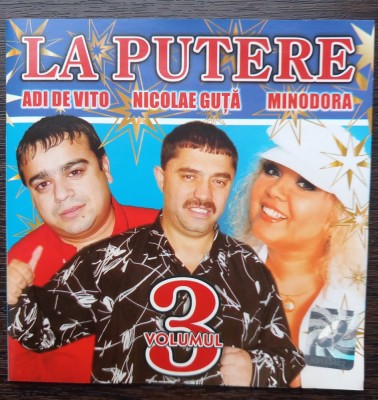 CD ORIGINAL - LA PUTERE, VOL. 3 - ADI DE VITO, NICOLAE GUTA SI MINODORA, MANELE. ROTON 2005 foto