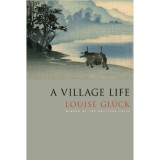 A Village Life - Louise Gl&uuml;ck