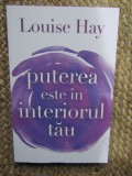 PUTEREA ESTE IN INTERIORUL TAU de LOUISE HAY , 2009