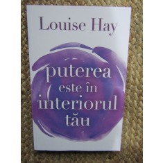 PUTEREA ESTE IN INTERIORUL TAU de LOUISE HAY , 2009