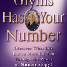 Glynis Has Your Number: Discover What Life Has in Store for You Through the Power of Numerology!