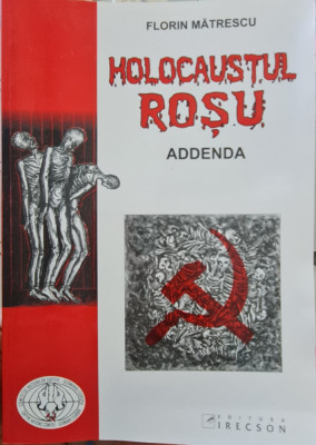 HOLOCAUST ROSU ADDENDA FLORIN MATRESCU 2008 DETINUT POLITIC CRIMELE COMUNISMULUI foto