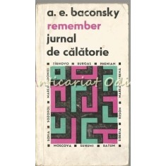 Remember. Jurnal De Calatorie - A. E. Baconsky