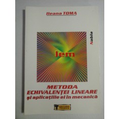 METODA ECHIVALENTEI LINEARE si aplicatiile ei in mecanica - Ileana TOMA(dedicatie si autograf)