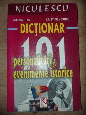 Dictionar: 101 personalitati si evenimente istorice- Magda Stan, Cristian Vornicu foto