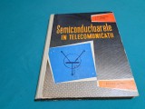 SEMICONDUCTOARELE &Icirc;N TELECOMUNICAȚII / V. M. CĂTUNEANU / 1962 *200