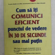 CUM SA ITI COMUNICI EFICIENT PUNCTUL DE VEDERE IN 30 DE SECUNDE SAU MAI PUTIN de MILO O . FRANK , 2009