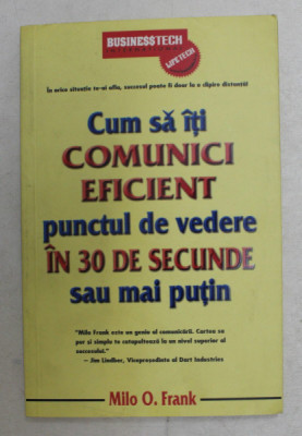 CUM SA ITI COMUNICI EFICIENT PUNCTUL DE VEDERE IN 30 DE SECUNDE SAU MAI PUTIN de MILO O . FRANK , 2009 foto