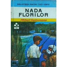 Mihail Sadoveanu - Nada Florilor. Amintirile unui pescar cu undita