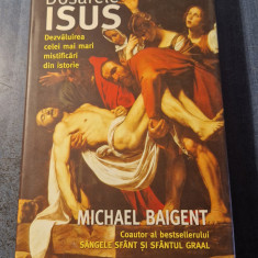 Dosarele Isus dezvaluirea celei mai mari mistificari din istorie Michael Baigent